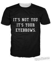 Load image into Gallery viewer, It's Not You It's Your Eyebrows T-Shirt