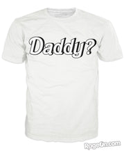 Load image into Gallery viewer, Daddy? T-Shirt