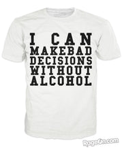 Load image into Gallery viewer, I Can Make Bad Decisions Without Alcohol T-Shirt