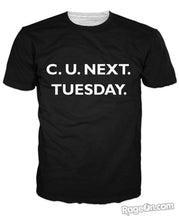 Load image into Gallery viewer, C U Next Tuesday T-Shirt