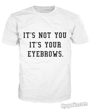 Load image into Gallery viewer, It's Not You It's Your Eyebrows T-Shirt