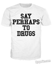 Load image into Gallery viewer, Say Perhaps To Drugs T-Shirt