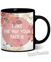Load image into Gallery viewer, I Like The Way Your Face Is Coffee Mug