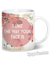 Load image into Gallery viewer, I Like The Way Your Face Is Coffee Mug